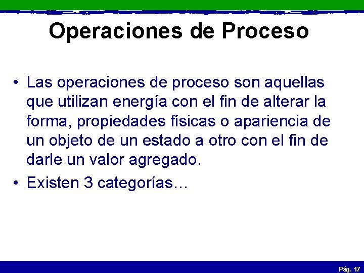 Operaciones de Proceso • Las operaciones de proceso son aquellas que utilizan energía con