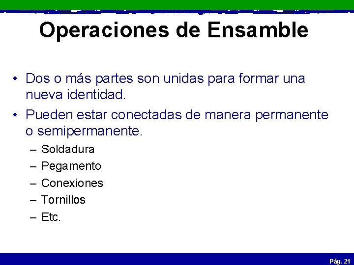 Operaciones de Ensamble • Dos o más partes son unidas para formar una nueva