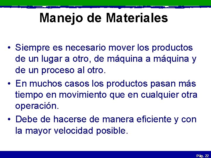 Manejo de Materiales • Siempre es necesario mover los productos de un lugar a