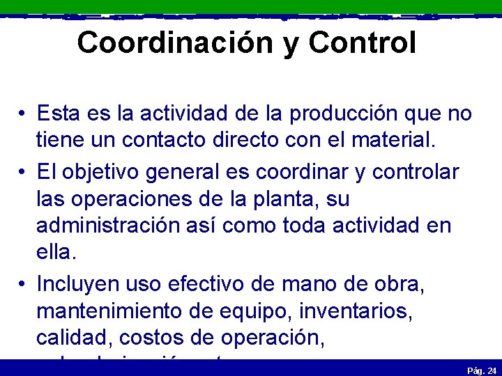 Coordinación y Control • Esta es la actividad de la producción que no tiene