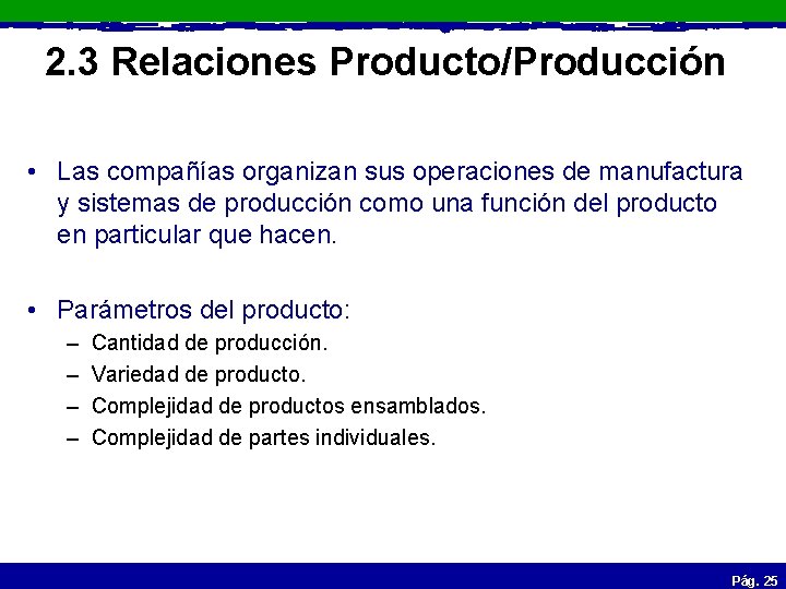 2. 3 Relaciones Producto/Producción • Las compañías organizan sus operaciones de manufactura y sistemas