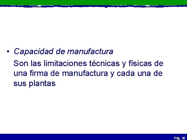  • Capacidad de manufactura Son las limitaciones técnicas y físicas de una firma