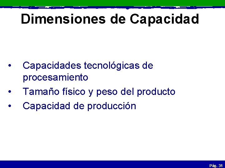 Dimensiones de Capacidad • • • Capacidades tecnológicas de procesamiento Tamaño físico y peso