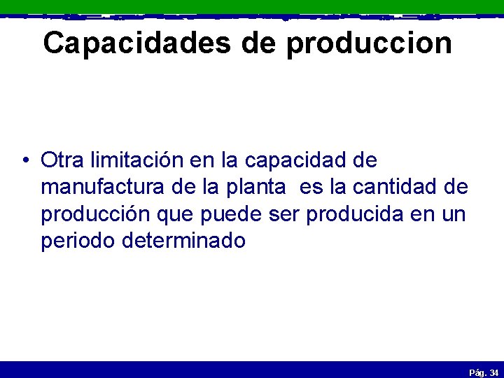 Capacidades de produccion • Otra limitación en la capacidad de manufactura de la planta