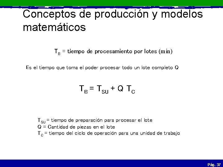 Conceptos de producción y modelos matemáticos TB = tiempo de procesamiento por lotes (min)