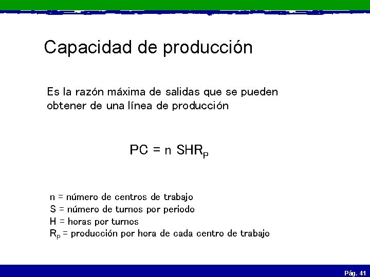 Capacidad de producción Es la razón máxima de salidas que se pueden obtener de