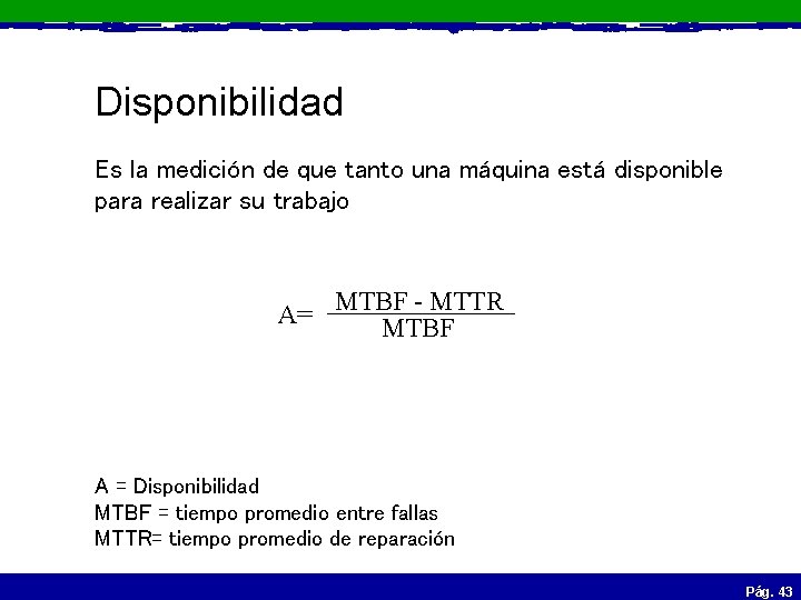 Disponibilidad Es la medición de que tanto una máquina está disponible para realizar su