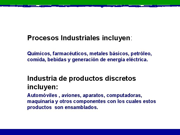 Procesos Industriales incluyen: Químicos, farmacéuticos, metales básicos, petróleo, comida, bebidas y generación de energía