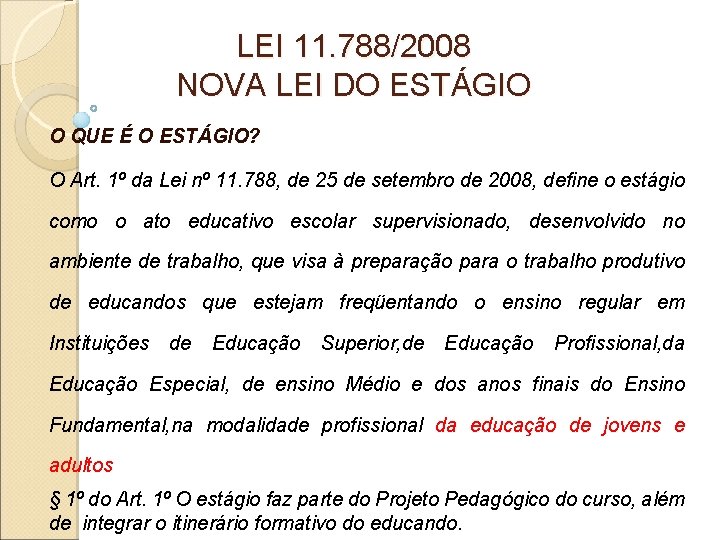 LEI 11. 788/2008 NOVA LEI DO ESTÁGIO O QUE É O ESTÁGIO? O Art. LEI 11. 788/2008 NOVA LEI DO ESTÁGIO O QUE É O ESTÁGIO? O Art.