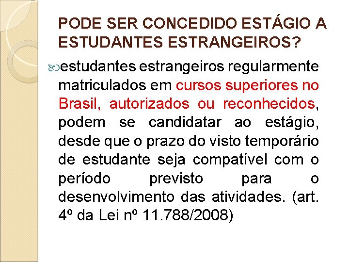 PODE SER CONCEDIDO ESTÁGIO A ESTUDANTES ESTRANGEIROS? estudantes estrangeiros regularmente matriculados em cursos superiores PODE SER CONCEDIDO ESTÁGIO A ESTUDANTES ESTRANGEIROS? estudantes estrangeiros regularmente matriculados em cursos superiores