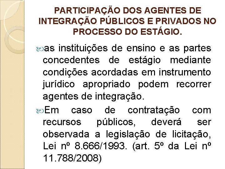 PARTICIPAÇÃO DOS AGENTES DE INTEGRAÇÃO PÚBLICOS E PRIVADOS NO PROCESSO DO ESTÁGIO. as instituições PARTICIPAÇÃO DOS AGENTES DE INTEGRAÇÃO PÚBLICOS E PRIVADOS NO PROCESSO DO ESTÁGIO. as instituições