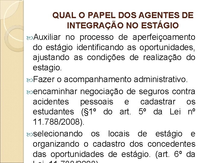 QUAL O PAPEL DOS AGENTES DE INTEGRAÇÃO NO ESTÁGIO Auxiliar no processo de aperfeiçoamento QUAL O PAPEL DOS AGENTES DE INTEGRAÇÃO NO ESTÁGIO Auxiliar no processo de aperfeiçoamento