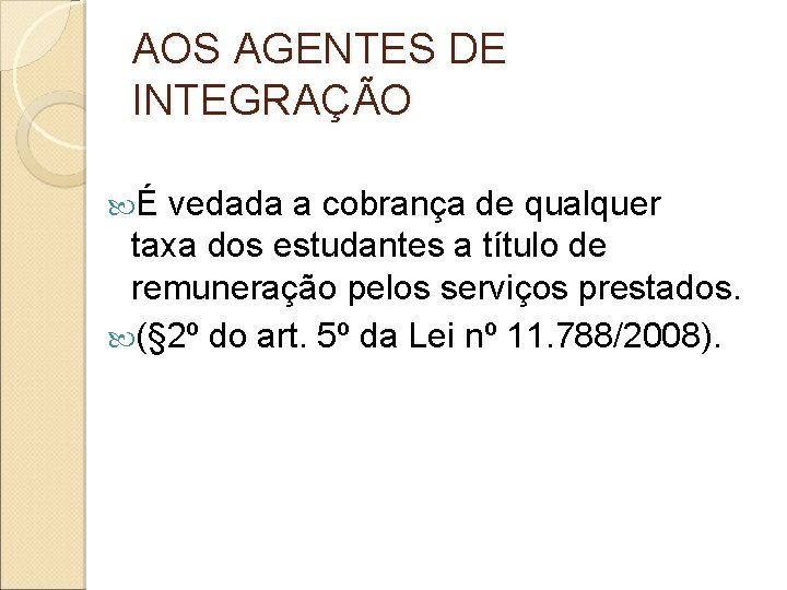 AOS AGENTES DE INTEGRAÇÃO É vedada a cobrança de qualquer taxa dos estudantes a AOS AGENTES DE INTEGRAÇÃO É vedada a cobrança de qualquer taxa dos estudantes a