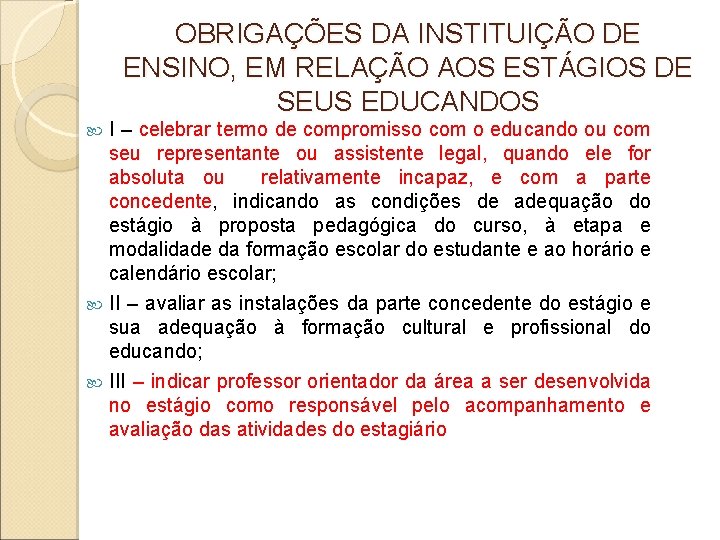 OBRIGAÇÕES DA INSTITUIÇÃO DE ENSINO, EM RELAÇÃO AOS ESTÁGIOS DE SEUS EDUCANDOS I – OBRIGAÇÕES DA INSTITUIÇÃO DE ENSINO, EM RELAÇÃO AOS ESTÁGIOS DE SEUS EDUCANDOS I –