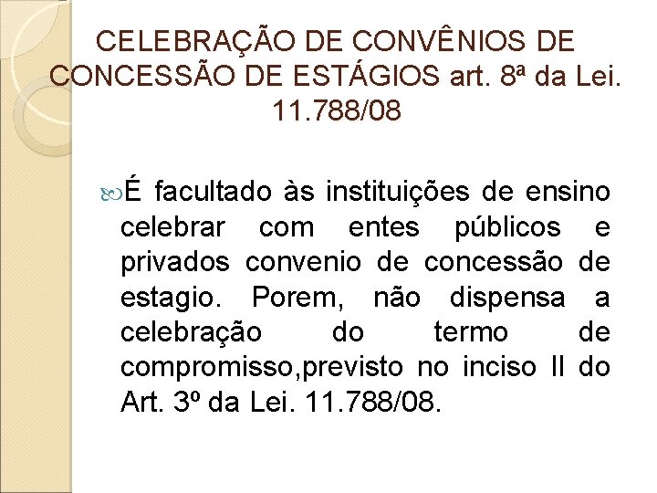 CELEBRAÇÃO DE CONVÊNIOS DE CONCESSÃO DE ESTÁGIOS art. 8ª da Lei. 11. 788/08 É CELEBRAÇÃO DE CONVÊNIOS DE CONCESSÃO DE ESTÁGIOS art. 8ª da Lei. 11. 788/08 É