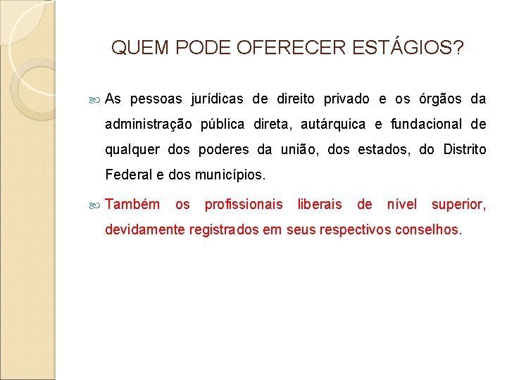 QUEM PODE OFERECER ESTÁGIOS? As pessoas jurídicas de direito privado e os órgãos da QUEM PODE OFERECER ESTÁGIOS? As pessoas jurídicas de direito privado e os órgãos da