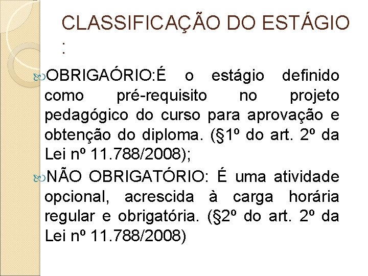 CLASSIFICAÇÃO DO ESTÁGIO : OBRIGAÓRIO: É o estágio definido como pré-requisito no projeto pedagógico CLASSIFICAÇÃO DO ESTÁGIO : OBRIGAÓRIO: É o estágio definido como pré-requisito no projeto pedagógico