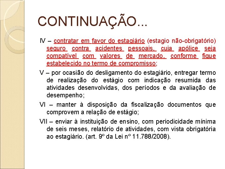 CONTINUAÇÃO. . . IV – contratar em favor do estagiário (estagio não-obrigatório) seguro contra CONTINUAÇÃO. . . IV – contratar em favor do estagiário (estagio não-obrigatório) seguro contra