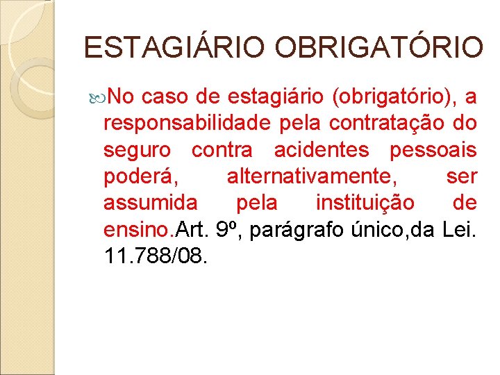 ESTAGIÁRIO OBRIGATÓRIO No caso de estagiário (obrigatório), a responsabilidade pela contratação do seguro contra ESTAGIÁRIO OBRIGATÓRIO No caso de estagiário (obrigatório), a responsabilidade pela contratação do seguro contra