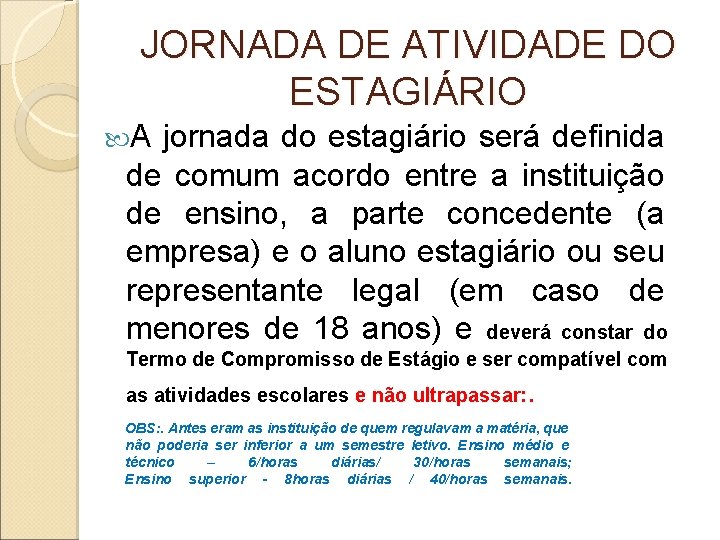 JORNADA DE ATIVIDADE DO ESTAGIÁRIO A jornada do estagiário será definida de comum acordo JORNADA DE ATIVIDADE DO ESTAGIÁRIO A jornada do estagiário será definida de comum acordo
