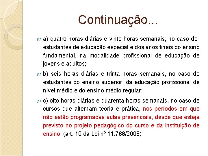 Continuação. . . a) quatro horas diárias e vinte horas semanais, no caso de Continuação. . . a) quatro horas diárias e vinte horas semanais, no caso de