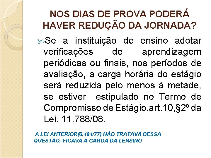 NOS DIAS DE PROVA PODERÁ HAVER REDUÇÃO DA JORNADA? Se a instituição de ensino NOS DIAS DE PROVA PODERÁ HAVER REDUÇÃO DA JORNADA? Se a instituição de ensino