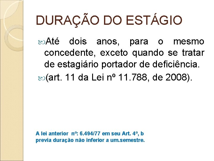 DURAÇÃO DO ESTÁGIO Até dois anos, para o mesmo concedente, exceto quando se tratar DURAÇÃO DO ESTÁGIO Até dois anos, para o mesmo concedente, exceto quando se tratar