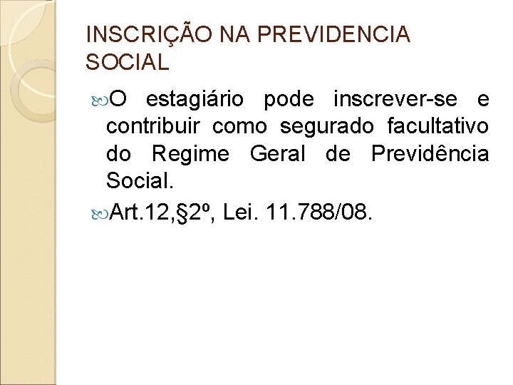 INSCRIÇÃO NA PREVIDENCIA SOCIAL O estagiário pode inscrever-se e contribuir como segurado facultativo do INSCRIÇÃO NA PREVIDENCIA SOCIAL O estagiário pode inscrever-se e contribuir como segurado facultativo do