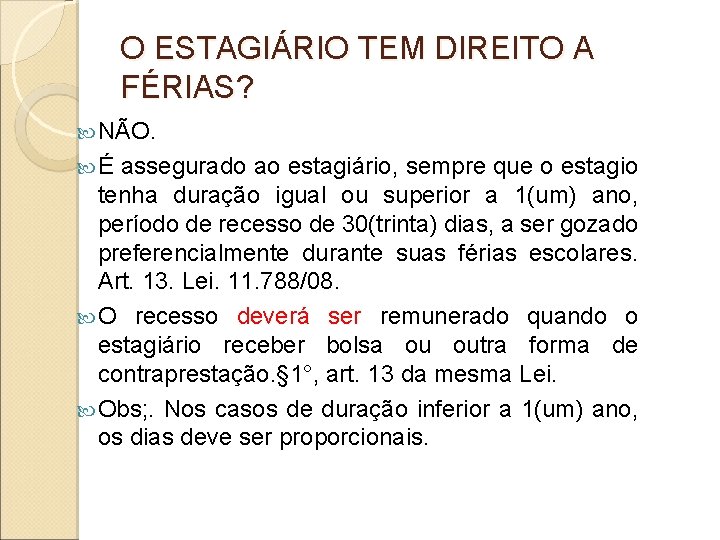 O ESTAGIÁRIO TEM DIREITO A FÉRIAS? NÃO. É assegurado ao estagiário, sempre que o O ESTAGIÁRIO TEM DIREITO A FÉRIAS? NÃO. É assegurado ao estagiário, sempre que o