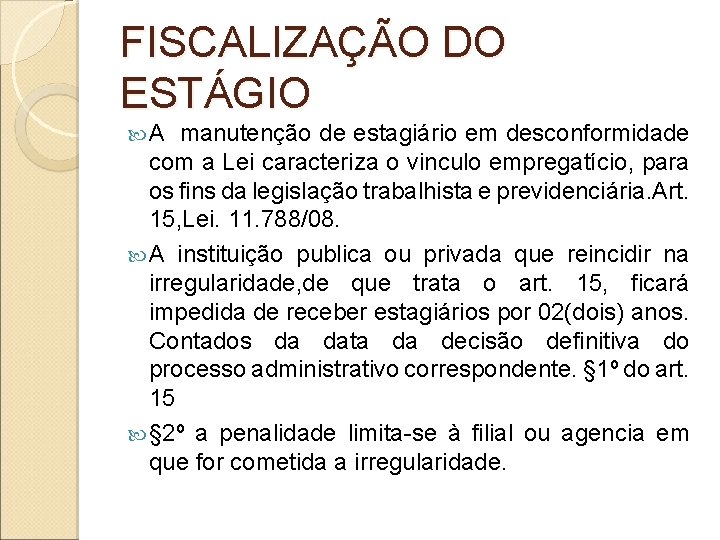 FISCALIZAÇÃO DO ESTÁGIO A manutenção de estagiário em desconformidade com a Lei caracteriza o FISCALIZAÇÃO DO ESTÁGIO A manutenção de estagiário em desconformidade com a Lei caracteriza o