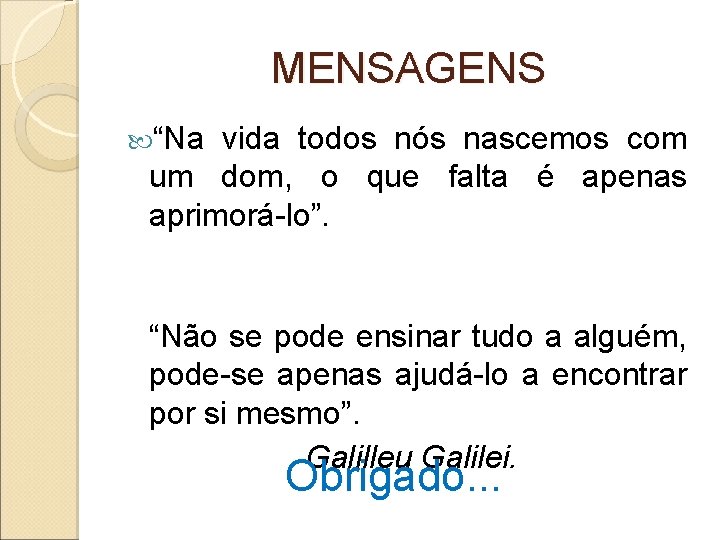 MENSAGENS “Na vida todos nós nascemos com um dom, o que falta é apenas MENSAGENS “Na vida todos nós nascemos com um dom, o que falta é apenas