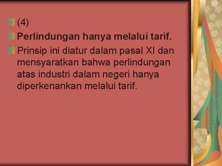 (4) Perlindungan hanya melalui tarif. Prinsip ini diatur dalam pasal XI dan mensyaratkan bahwa