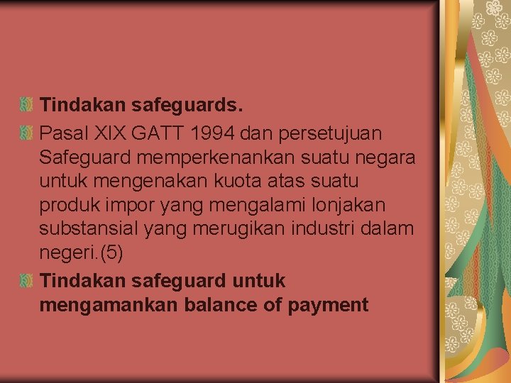 Tindakan safeguards. Pasal XIX GATT 1994 dan persetujuan Safeguard memperkenankan suatu negara untuk mengenakan