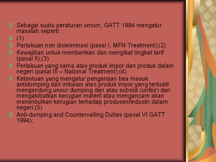 Sebagai suatu peraturan umum, GATT 1994 mengatur masalah seperti : (1) Perlakuan non diskriminasi
