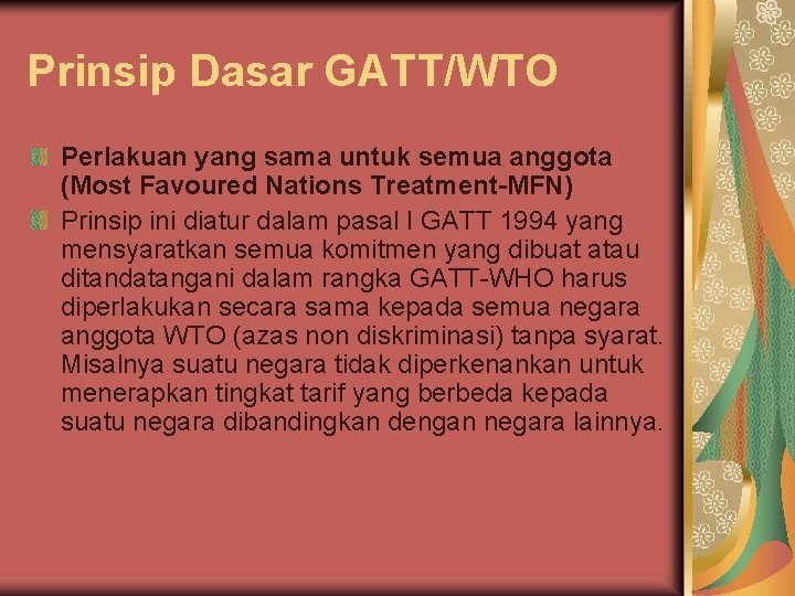 Prinsip Dasar GATT/WTO Perlakuan yang sama untuk semua anggota (Most Favoured Nations Treatment-MFN) Prinsip