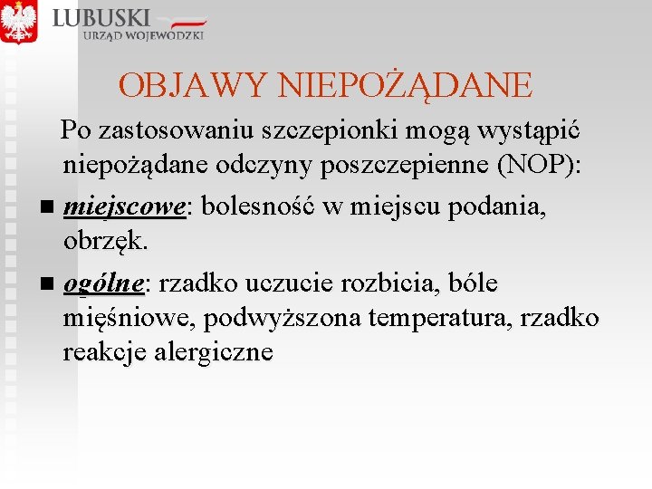 OBJAWY NIEPOŻĄDANE Po zastosowaniu szczepionki mogą wystąpić niepożądane odczyny poszczepienne (NOP): n miejscowe: bolesność