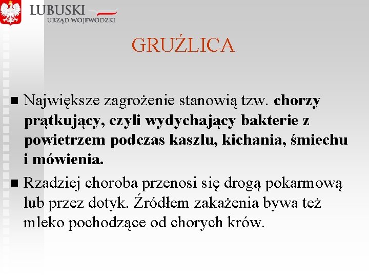 GRUŹLICA Największe zagrożenie stanowią tzw. chorzy prątkujący, czyli wydychający bakterie z powietrzem podczas kaszlu,