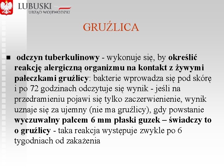 GRUŹLICA n odczyn tuberkulinowy - wykonuje się, by określić reakcję alergiczną organizmu na kontakt