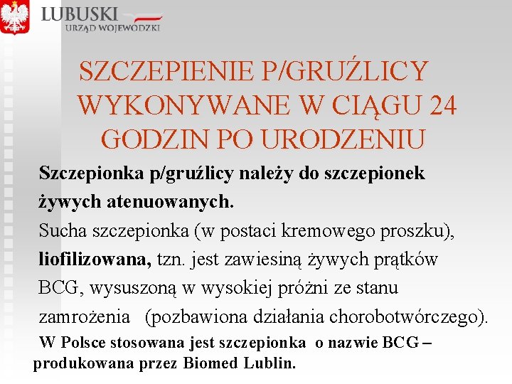 SZCZEPIENIE P/GRUŹLICY WYKONYWANE W CIĄGU 24 GODZIN PO URODZENIU Szczepionka p/gruźlicy należy do szczepionek