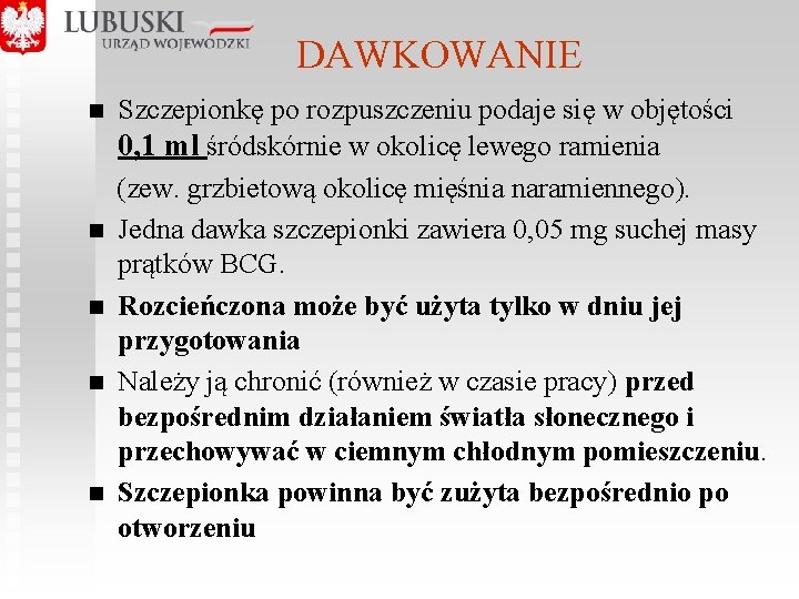 DAWKOWANIE Szczepionkę po rozpuszczeniu podaje się w objętości 0, 1 ml śródskórnie w okolicę