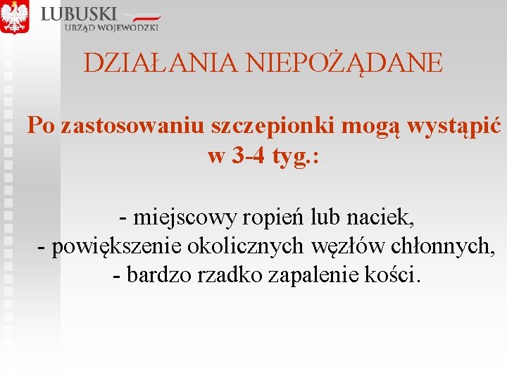  DZIAŁANIA NIEPOŻĄDANE Po zastosowaniu szczepionki mogą wystąpić w 3 -4 tyg. : -