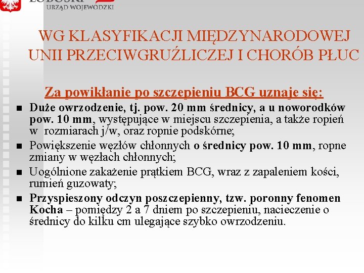 WG KLASYFIKACJI MIĘDZYNARODOWEJ UNII PRZECIWGRUŹLICZEJ I CHORÓB PŁUC Za powikłanie po szczepieniu BCG uznaje