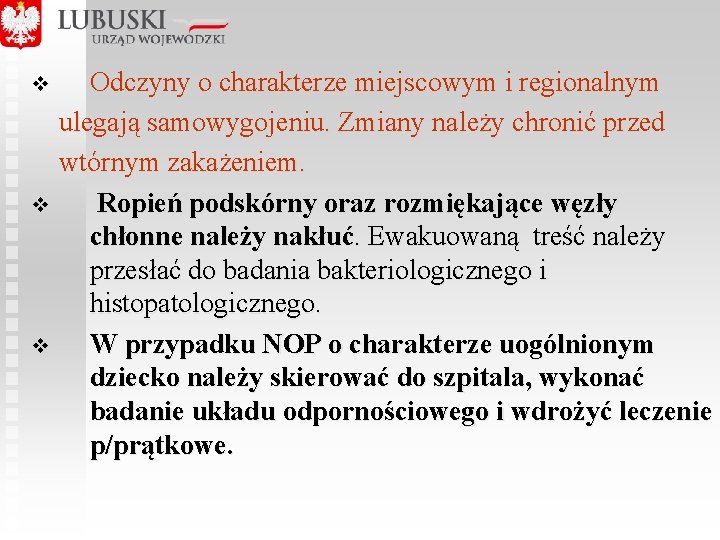 Odczyny o charakterze miejscowym i regionalnym ulegają samowygojeniu. Zmiany należy chronić przed wtórnym zakażeniem.