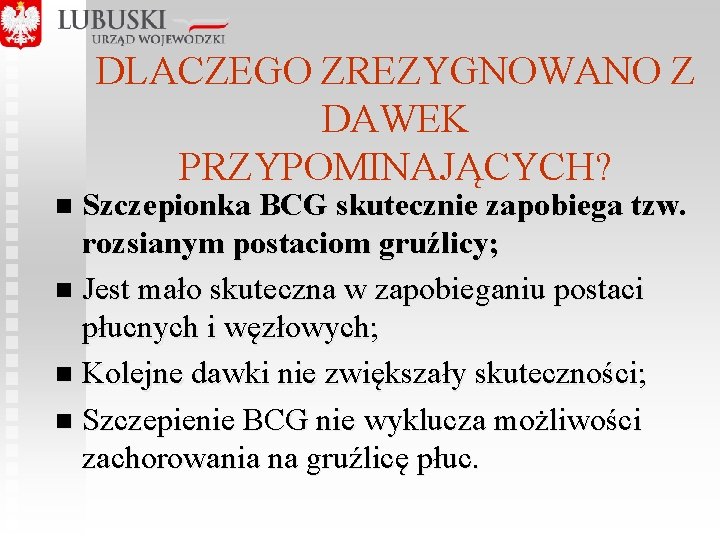 DLACZEGO ZREZYGNOWANO Z DAWEK PRZYPOMINAJĄCYCH? Szczepionka BCG skutecznie zapobiega tzw. rozsianym postaciom gruźlicy; n