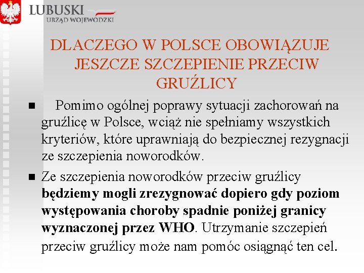  DLACZEGO W POLSCE OBOWIĄZUJE JESZCZEPIENIE PRZECIW GRUŹLICY n n Pomimo ogólnej poprawy sytuacji