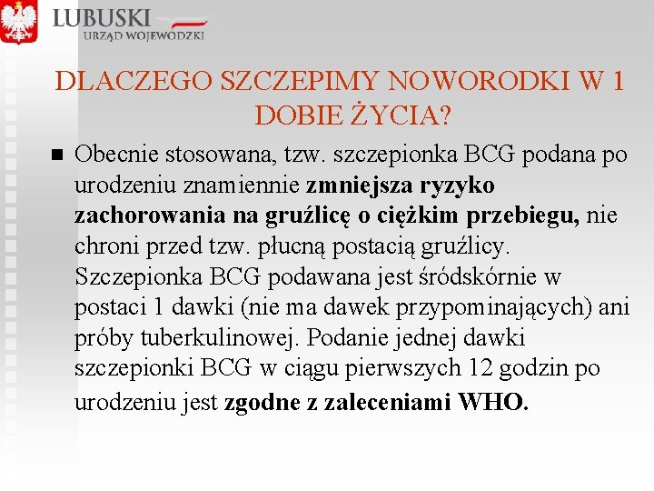  DLACZEGO SZCZEPIMY NOWORODKI W 1 DOBIE ŻYCIA? n Obecnie stosowana, tzw. szczepionka BCG