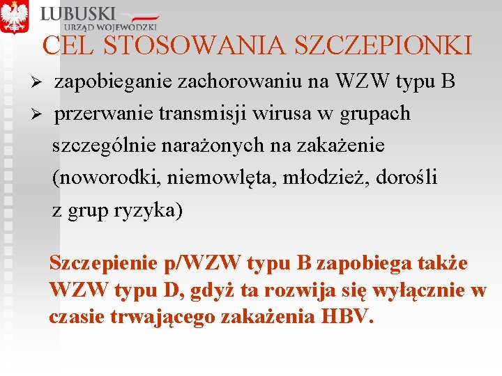 CEL STOSOWANIA SZCZEPIONKI Ø zapobieganie zachorowaniu na WZW typu B Ø przerwanie transmisji wirusa