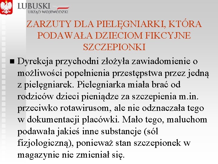  ZARZUTY DLA PIELĘGNIARKI, KTÓRA PODAWAŁA DZIECIOM FIKCYJNE SZCZEPIONKI n Dyrekcja przychodni złożyła zawiadomienie