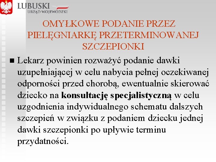 OMYŁKOWE PODANIE PRZEZ PIELĘGNIARKĘ PRZETERMINOWANEJ SZCZEPIONKI n Lekarz powinien rozważyć podanie dawki uzupełniającej w