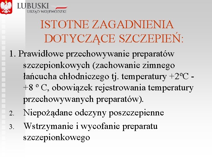 ISTOTNE ZAGADNIENIA DOTYCZĄCE SZCZEPIEŃ: 1. Prawidłowe przechowywanie preparatów szczepionkowych (zachowanie zimnego łańcucha chłodniczego tj.